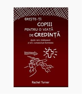 Creste-ti copiii pentru o viata de credinta