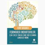 Formarea inovatorilor. Cum cresti tinerii