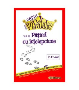 Cartea Proverbelor, Pasind cu intelepciune, povestiri biblice pentru scoala duminicala, Seria Copiii Imparatiei, lectii biblice pentru scoala duminicala, one way, scoala duminicala, lucrarea cu copiii, resurse scoala duminicala, lectii biblice, jocuri crestine, flanelograf, teatru de papusi, lucru manual scoala duminicala, trucuri vizuale, resurse tabere, manuale tabere, jocuri tabere