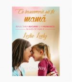 Ce inseamna sa fii mama
