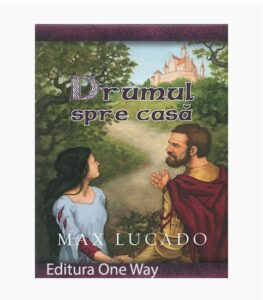 Drumul spre casa, max lucado