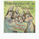 Dumnezeu ne-a daruit familia