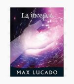 La inceput, Max Lucado