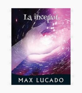 La inceput, Max Lucado