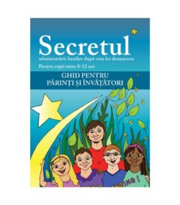 Secretul administrarii banilor dupa voia lui Dumnezeu / Ghid pentru invatatori, educație financiară biblică pentru copii, educatie financiara biblica pentru copii, lectii biblice despre bani si responsabilitate, administrarea banilor dupa Biblia