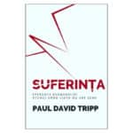 Suferinta: Speranta Evangheliei atunci cand viata nu are sens