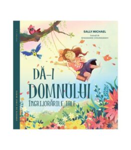 Da-i Domnului ingrijorarile tale