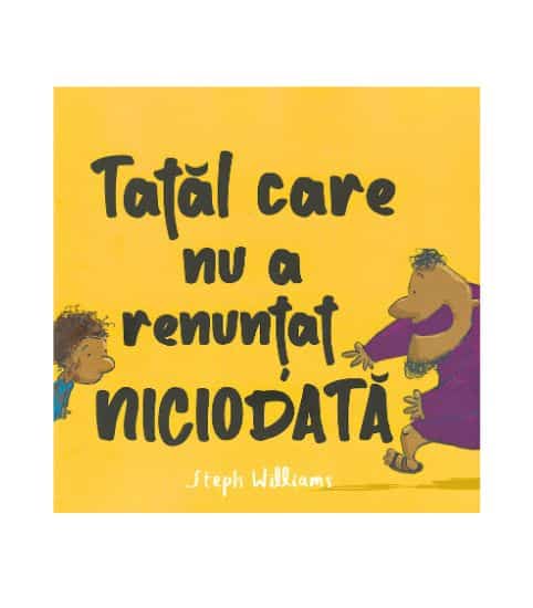 Tatal care nu a renuntat niciodata.