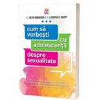 Cum sa vorbesti cu adolescentii despre sexualitate