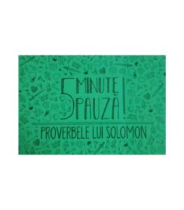5 minute de pauză - Proverbele lui Solomon