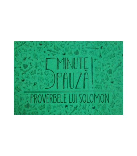 5 minute de pauză - Proverbele lui Solomon