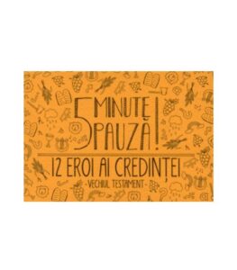 5 minute de pauză - 12 eroi ai credintei. Vechiul Testament