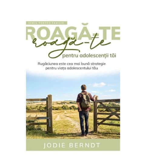 Roaga-te pentru adolescentii tai